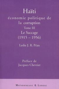Haïti : économie politique de la corruption. Vol. 3. Le saccage : 1915-1956