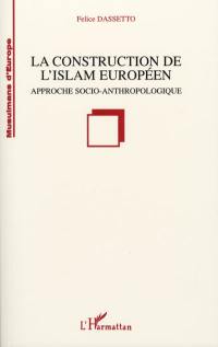 La construction de l'islam européen : approche socio-anthropologique