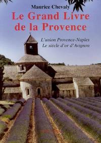 Le grand livre de la Provence. Vol. 2. L'union Provence-Naples, le siècle d'or d'Avignon, les Templiers en Provence