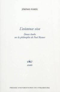 L'existence vive : douze études sur la philosophie de Paul Ricoeur