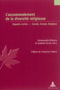 L'accommodement de la diversité religieuse : regards croisés : Canada, Europe, Belgique