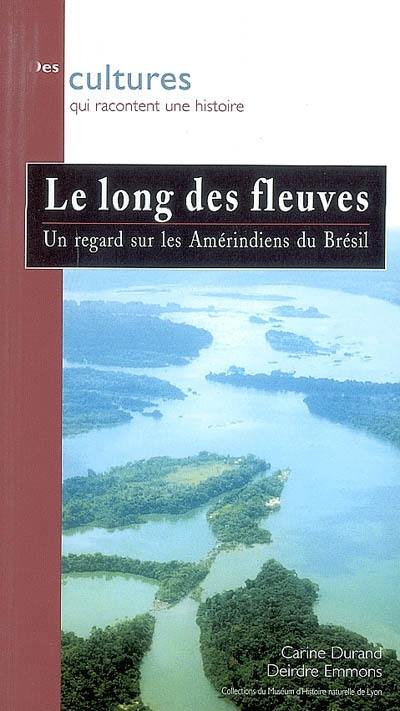 Le long des fleuves : un regard sur les Amérindiens du Brésil : collections du Muséum d'histoire naturelle de Lyon
