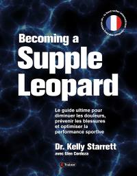 Becoming a supple leopard : le guide ultime pour diminuer les douleurs, prévenir les blessures et optimiser la performance sportive