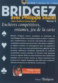 Bridgez avec Philippe Soulet. Vol. 2. Enchères compétitives, entames, jeux de la carte