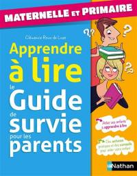 Apprendre à lire : le guide de survie pour les parents : maternelle et primaire
