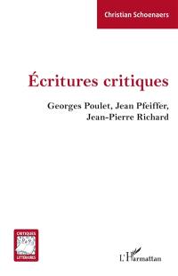 Ecritures critiques : Georges Poulet, Jean Pfeiffer, Jean-Pierre Richard