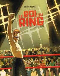 Le roi du ring. Vol. 1. Graine de champion