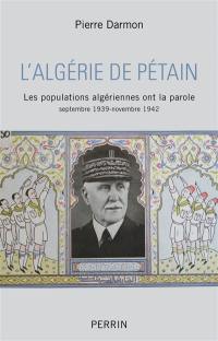 L'Algérie de Pétain : les populations algériennes ont la parole : septembre 1939-novembre 1942