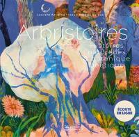 Arbristoires : histoires naturelles & botanique poétique