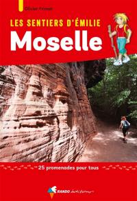 Les sentiers d'Emilie : Moselle : 25 promenades pour tous