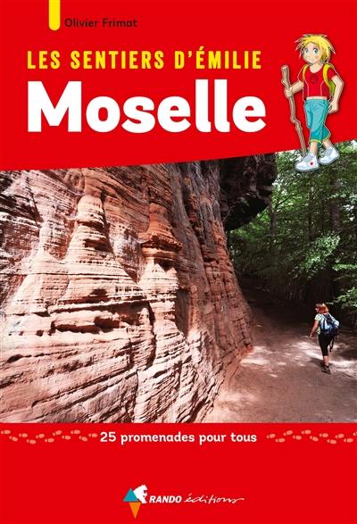 Les sentiers d'Emilie : Moselle : 25 promenades pour tous