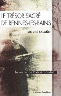 Le trésor sacré de Rennes-les-Bains : le secret de l'abbé Boudet