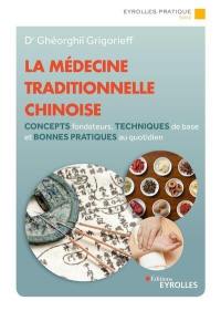 La médecine traditionnelle chinoise : concepts fondateurs, techniques de base et bonnes pratiques à mettre en oeuvre au quotidien