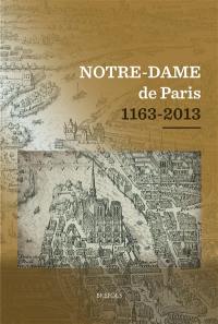 Notre-Dame de Paris, 1163-2013 : actes du colloque scientifique tenu au Collège des Bernardins, à Paris, du 12 au 15 décembre 2012