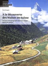 A la découverte des Walser en Suisse : parcours d'un géographe dans les villages alpins des Walser
