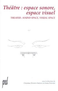 Théâtre, espace sonore, espace visuel : actes du colloque international, Université Lumière-Lyon 2, 18-23 septembre 2000. Theater, sound space, visual space