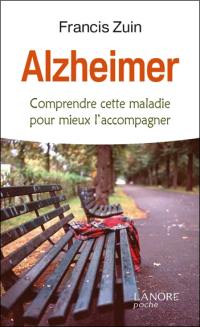Alzheimer : comprendre cette maladie pour mieux l'accompagner