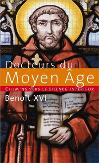 Chemins vers le silence intérieur avec les docteurs du Moyen Age. Catéchèses du pape Benoît XVI : 2 septembre 2009-30 décembre 2009