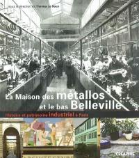 La maison des métallos et le bas de Belleville : histoire et patrimoine industriel à Paris
