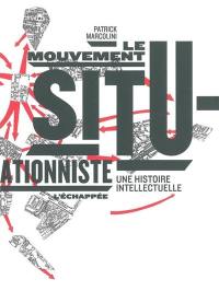 Le mouvement situationniste : une histoire intellectuelle
