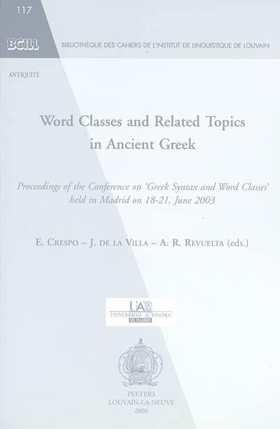 Word classes and related topics in ancient greek : proceedings of the Conference on Greek syntax and word classes held in Madrid on 18-21, june 2003