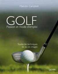 Golf : passion et mode d'emploi : toutes les techniques de jeu en images