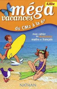 Méga vacances, du CM2 à la 6e : mon cahier de révisions maths et français