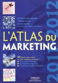 L'atlas du marketing : 80 dossiers pour relever les défis marketing de demain : les stratégies innovantes, les nouvelles perspectives, les pratiques toujours d'actualité
