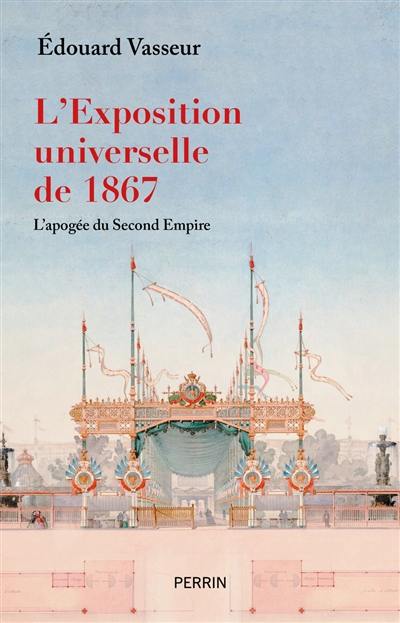 L'Exposition universelle de 1867 : l'apogée du second Empire
