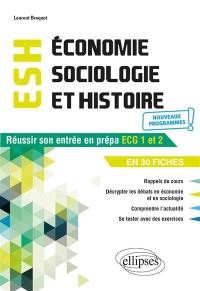 Economie, sociologie et histoire, ESH : réussir son entrée en prépa ECG 1 et 2 en 30 fiches : nouveaux programmes