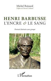 Henri Barbusse : l'encre et le sang : portrait littéraire avec groupe