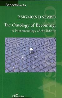 The ontology of becoming : a phenomenology of the infinite