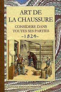 Art de la chaussure considéré dans toutes ses parties : 1824-2008 : nouvelle encyclopédie des arts et métiers
