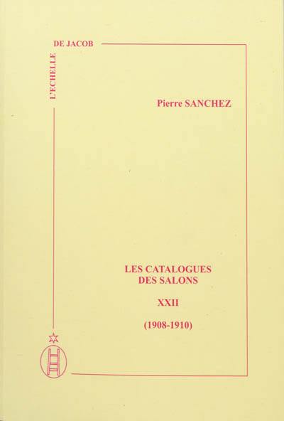 Les catalogues des Salons. Vol. 22. 1908-1910