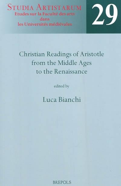 Christian readings of Aristotle from the Middle Ages to the Renaissance