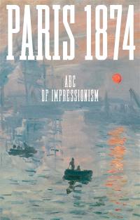 Paris 1874 : abc of impressionism