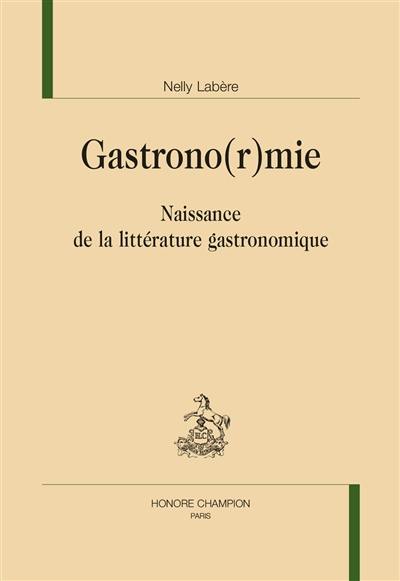 Gastrono(r)mie : naissance de la littérature gastronomique