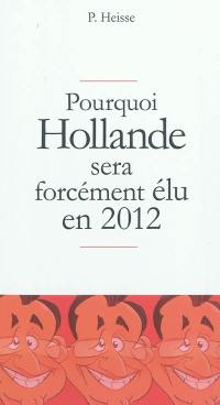 Pourquoi Hollande sera forcément élu en 2012
