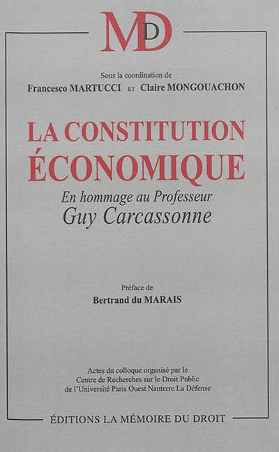 La constitution économique : en hommage au professeur Guy Carcassonne : actes du colloque