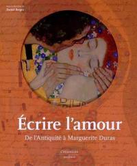 Ecrire l'amour : de l'Antiquité à Marguerite Duras