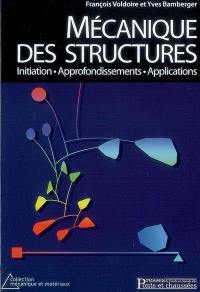 Mécanique des structures : initiation, approfondissements, applications