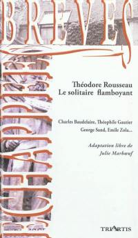 Théodore Rousseau, le solitaire flamboyant : Charles Baudelaire, Théophile Gautier, George Sand, Théophile Thoré, Emile Zola...