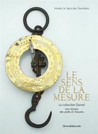 Le sens de la mesure : la collection Dunod : une histoire des poids et mesures
