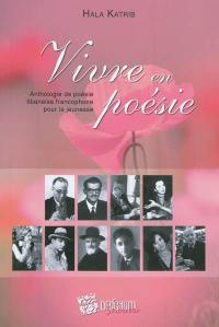 Vivre en poésie : anthologie de poésie libanaise francophone pour la jeunesse