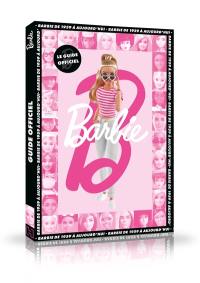 Barbie : le guide officiel : Barbie de 1959 à aujourd'hui