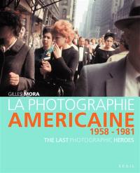 La photographie américaine de 1958 à 1981 : the last photographic heroes