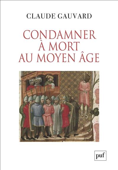 Condamner à mort au Moyen Age : pratiques de la peine capitale en France : XIIIe-XVe siècle