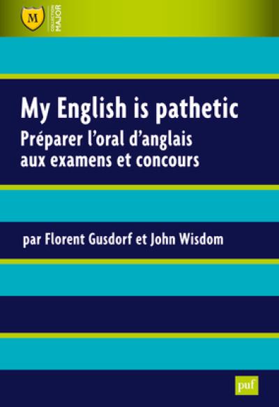 My English is pathetic : préparer l'oral d'anglais aux examens et concours