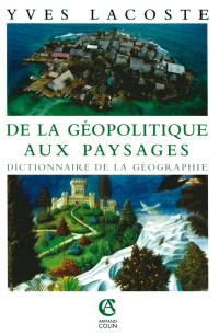 De la géopolitique aux paysages : dictionnaire de la géographie