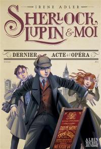 Sherlock, Lupin & moi. Vol. 2. Dernier acte à l'Opéra
